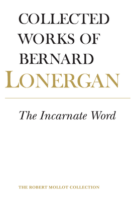 The Incarnate Word: Volume 8 - Lonergan, Bernard, and Doran S J, Robert (Editor), and Wilkins, Jeremy (Editor)