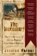 The Incendiary: The Misadventures of John the Painter, First Modern Terrorist