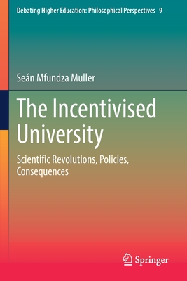 The Incentivised University: Scientific Revolutions, Policies, Consequences - Muller, Sen Mfundza