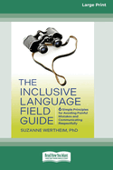 The Inclusive Language Field Guide: 6 Simple Principles for Avoiding Painful Mistakes and Communicating Respectfully (16pt Large Print Format)