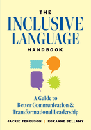 The Inclusive Language Handbook: A Guide to Better Communication and Transformational Leadership
