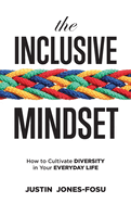 The Inclusive Mindset: How to Cultivate Diversity in Your Everyday Life