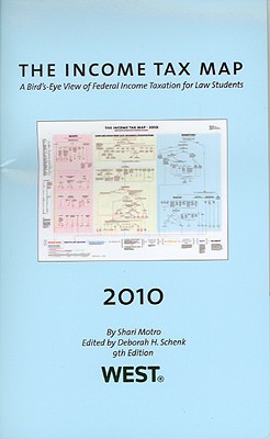 The Income Tax Map: A Bird's-Eye View of Federal Income Taxation for Law Students - Motro, Shari, and Schenk, Deborah H (Editor)