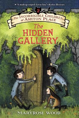 The Incorrigible Children of Ashton Place: Book II: The Hidden Gallery - Wood, Maryrose