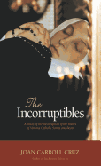 The Incorruptibles: A Study of Incorruption in the Bodies of Various Saints and Beati