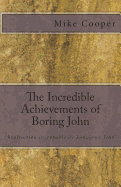 The Incredible Achievements of Boring John: aka 'Ralisation incroyable de Ennuyeux Jean'