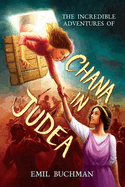 The Incredible Adventures of Chana in Judea: Historical Fiction Series Starter for Middle School