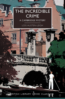 The Incredible Crime: A Cambridge Mystery - Austen-Leigh, Lois