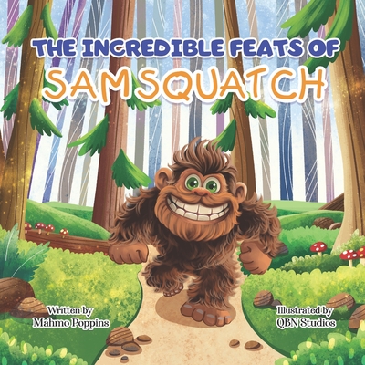 The Incredible Feats of SamSquatch: A Children's Book About Self-Acceptance, Family, and Friendship. - Studios, Qbn (Illustrator), and Gempler, Kelly Mahmo Poppins