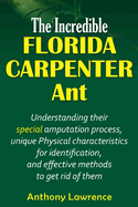 The Incredible Florida Carpenter Ant: Understanding their Special amputation process, unique physical characteristics for identification, and effective methods to get rid of them