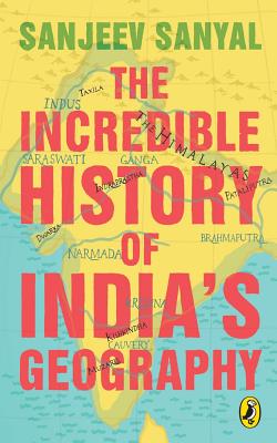 The Incredible History of India's Geography - Sanyal, Sanjeev