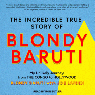 The Incredible True Story of Blondy Baruti: My Unlikely Journey from the Congo to Hollywood