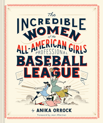 The Incredible Women of the All-American Girls Professional Baseball League - Orrock, Anika