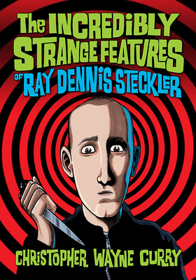 The Incredibly Strange Features of Ray Dennis Steckler - Curry, Christopher Wayne