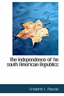 The Independence of He South American Republics