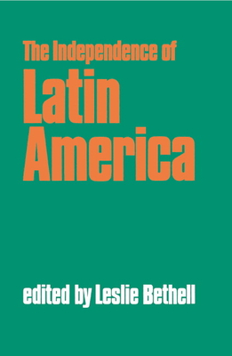 The Independence of Latin America - Bethell, Leslie (Photographer)