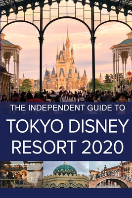 The Independent Guide to Tokyo Disney Resort 2020 - Costa, G