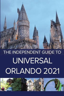 The Independent Guide to Universal Orlando 2021 - Costa, G