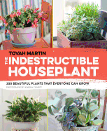 The Indestructible Houseplant: 200 Beautiful Plants That Everyone Can Grow