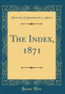 The Index, 1871 (Classic Reprint)