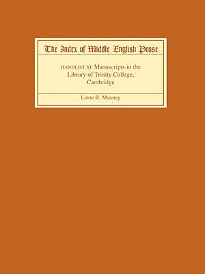 The Index of Middle English Prose, Handlist XI: Manuscripts in the Library of Trinity College, Cambridge - Mooney, Linne R