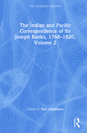 The Indian and Pacific Correspondence of Sir Joseph Banks, 1768-1820, Volume 2