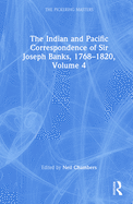 The Indian and Pacific Correspondence of Sir Joseph Banks, 1768-1820, Volume 4