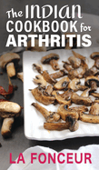 The Indian Cookbook for Arthritis (Black and White Edition): Delicious Anti-Inflammatory Indian Vegetarian Recipes to Reduce Pain