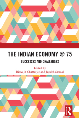 The Indian Economy @ 75: Successes and Challenges - Biswajit, Chatterjee (Editor), and Sasmal, Joydeb (Editor)