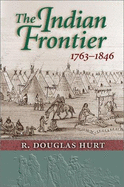 The Indian Frontier, 1763-1846 - Hurt, R Douglas, Professor, PH.D.