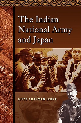 The Indian National Army and Japan - Lebra, Joyce C