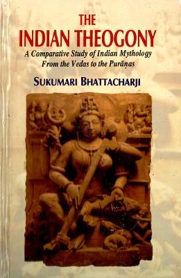 The Indian Theogony: A Comparative Study of Indian Mythology from the Vedas to the Puranas - Bhattacharji, Sukumari