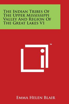 The Indian Tribes Of The Upper Mississippi Valley And Region Of The Great Lakes V1 - Blair, Emma Helen (Translated by)