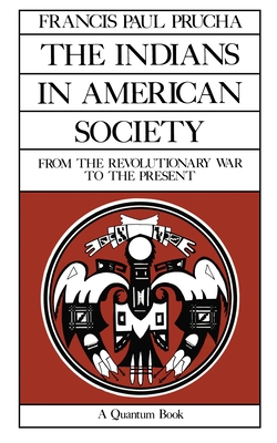 The Indians in American Society: From the Revolutionary War to the Present Volume 29 - Prucha, Francis Paul