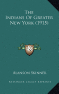 The Indians Of Greater New York (1915) - Skinner, Alanson