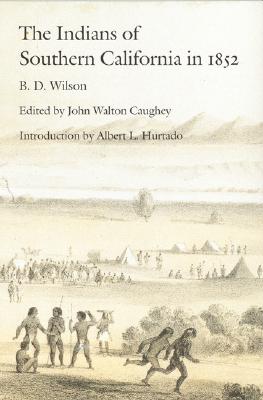 The Indians of Southern California in 1852 - Wilson, B D Wilson