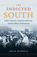 The Indicted South: Public Criticism, Southern Inferiority, and the Politics of Whiteness