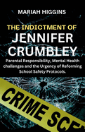 The Indictment of Jennifer Crumbley: Parental Responsibility, Mental Health challenges and the Urgency of Reforming School Safety Protocols.