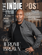 The Indie Post Magazine Chef Jerome Brown May 15, 2025 Issue Vol. 2
