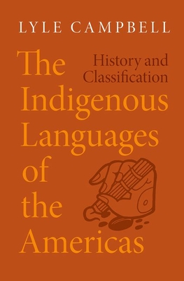 The Indigenous Languages of the Americas: History and Classification - Campbell, Lyle