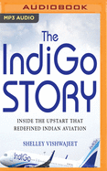 The Indigo Story: Inside the Upstart That Redefined Indian Aviation