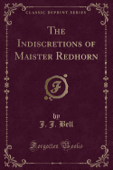 The Indiscretions of Maister Redhorn (Classic Reprint)