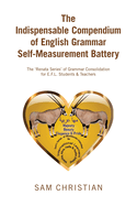 The Indispensable Compendium of English Grammar Self-Measurement Battery: The 'Renata Series' of Grammar Consolidation for E.F.L. Students & Teachers