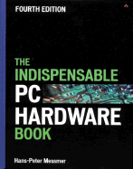 The Indispensable PC Hardware Book - Messmer, Hans-Peter