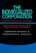 The Individualized Corporation: A Fundamentally New Approach to Management - Ghoshal, Sumantra, and Bartlett, Christopher A.