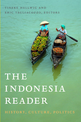 The Indonesia Reader: History, Culture, Politics - Hellwig, Tineke (Editor), and Tagliacozzo, Eric (Editor)