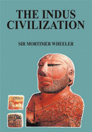 The Indus Civilization - Wheeler, Mortimer, Sir