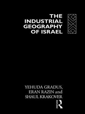 The Industrial Geography of Israel - Gradus, Yehuda, and Krakover, Shaul, and Razin, Eran