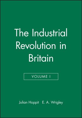 The Industrial Revolution in Britain - Hoppit, Julian, and Wrigley, E a