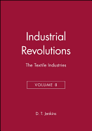 The Industrial Revolutions, Volume 8: The Textile Industries